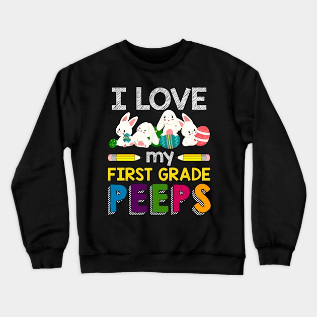 I Love My First Grade Peeps Teacher Crewneck Sweatshirt by suttonouz9